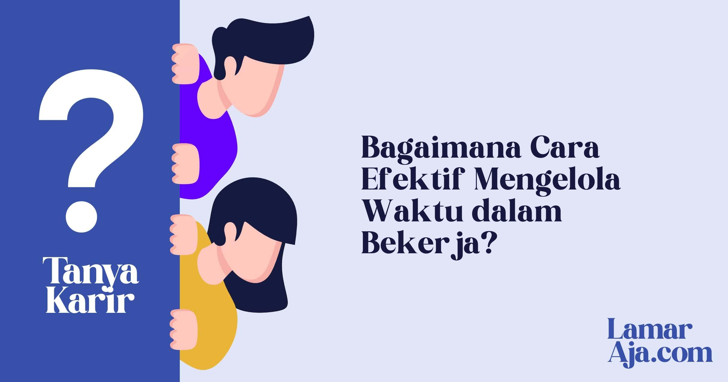 Bagaimana Cara Efektif Mengelola Waktu dalam Bekerja?